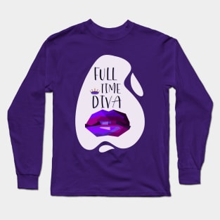 Always a Full Time Diva Long Sleeve T-Shirt